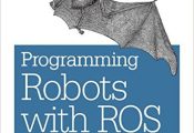 Programming Robots with ROS - A Practical Introduction to the Robot Operating System